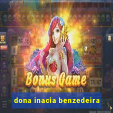 dona inacia benzedeira